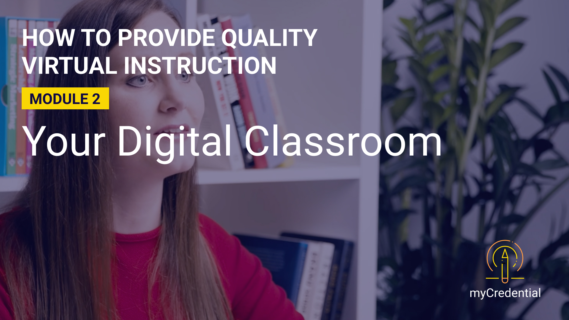 How to Provide Quality Virtual Instruction (Module 2): Your Digital Classroom