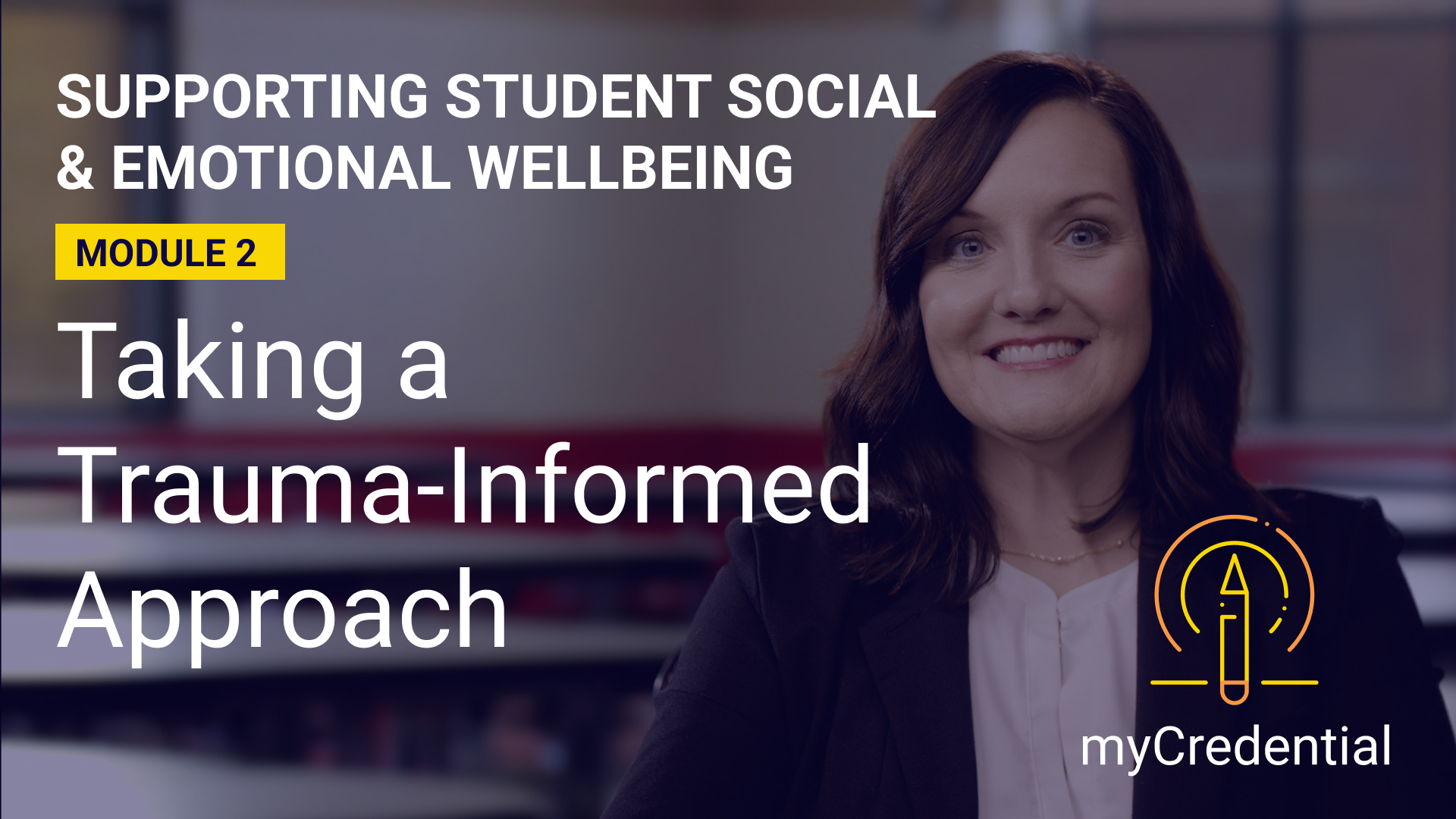 Supporting Student Social & Emotional Wellbeing (Module 2): Taking a Trauma-Informed Approach